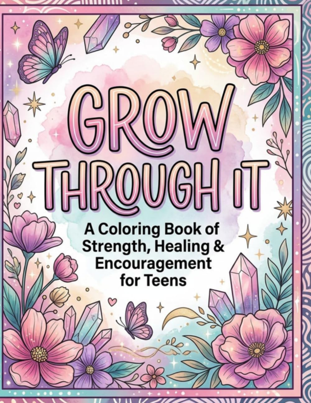 Grow Through It: A Teen Coloring Book for Stress Relief, Confidence & Emotional Wellness