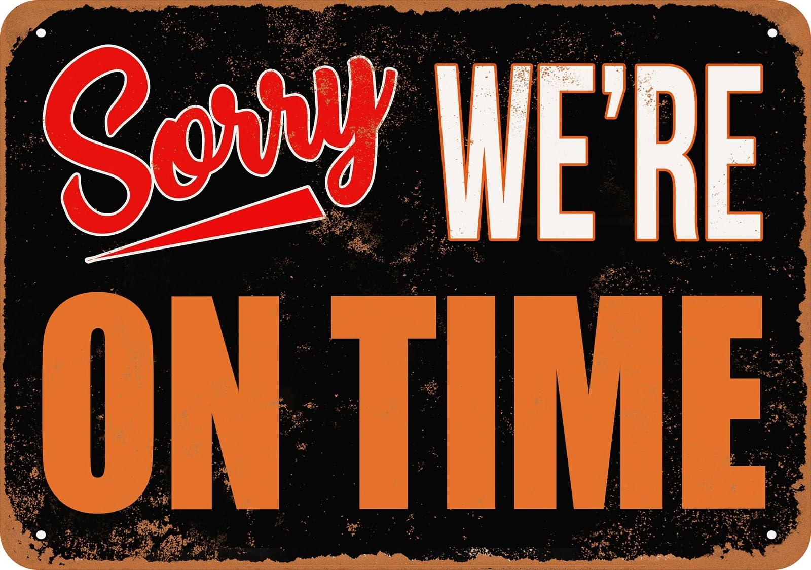 Metal Sign - SORRY, WE'RE ON TIME - Vintage Look home decor