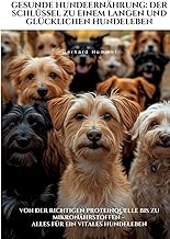 Gesunde Hundeernährung: Der Schlüssel zu einem langen und glücklichen Hundeleben: Von der richtigen Proteinquelle bis zu Mikronährstoffen – alles für ein vitales Hundeleben product image