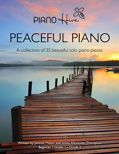Peaceful Piano 35 Beautiful Piano Pieces for Adults and Children. Late Beginner to Intermediate. Audio Supported (Piano Hive Books)