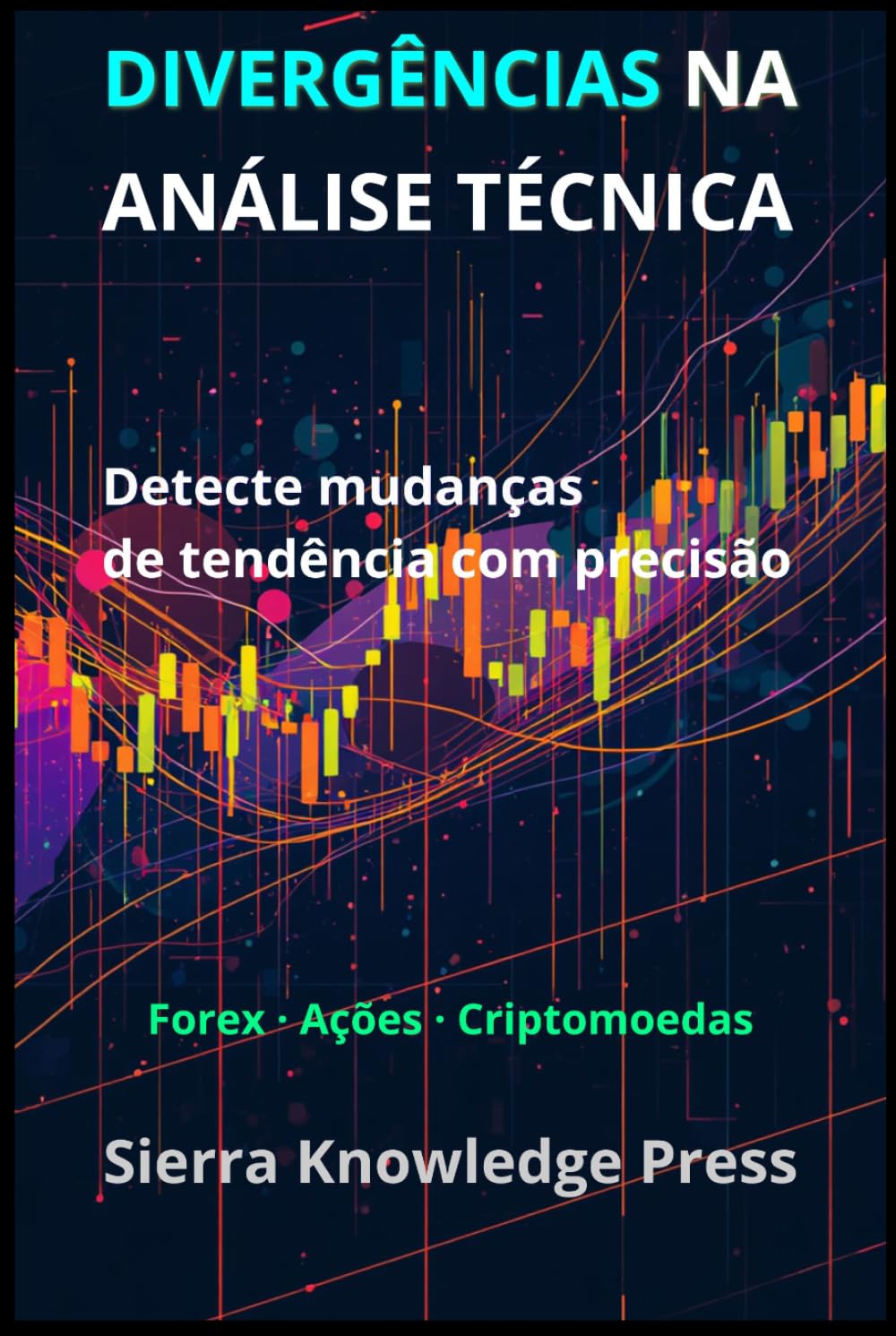 Divergências no Trading: Estratégias de análise técnica para identificar reversões de mercado e melhorar o timing das operações (Publicações Wall Street - Finanças - Investimentos - Trading e Bolsa)