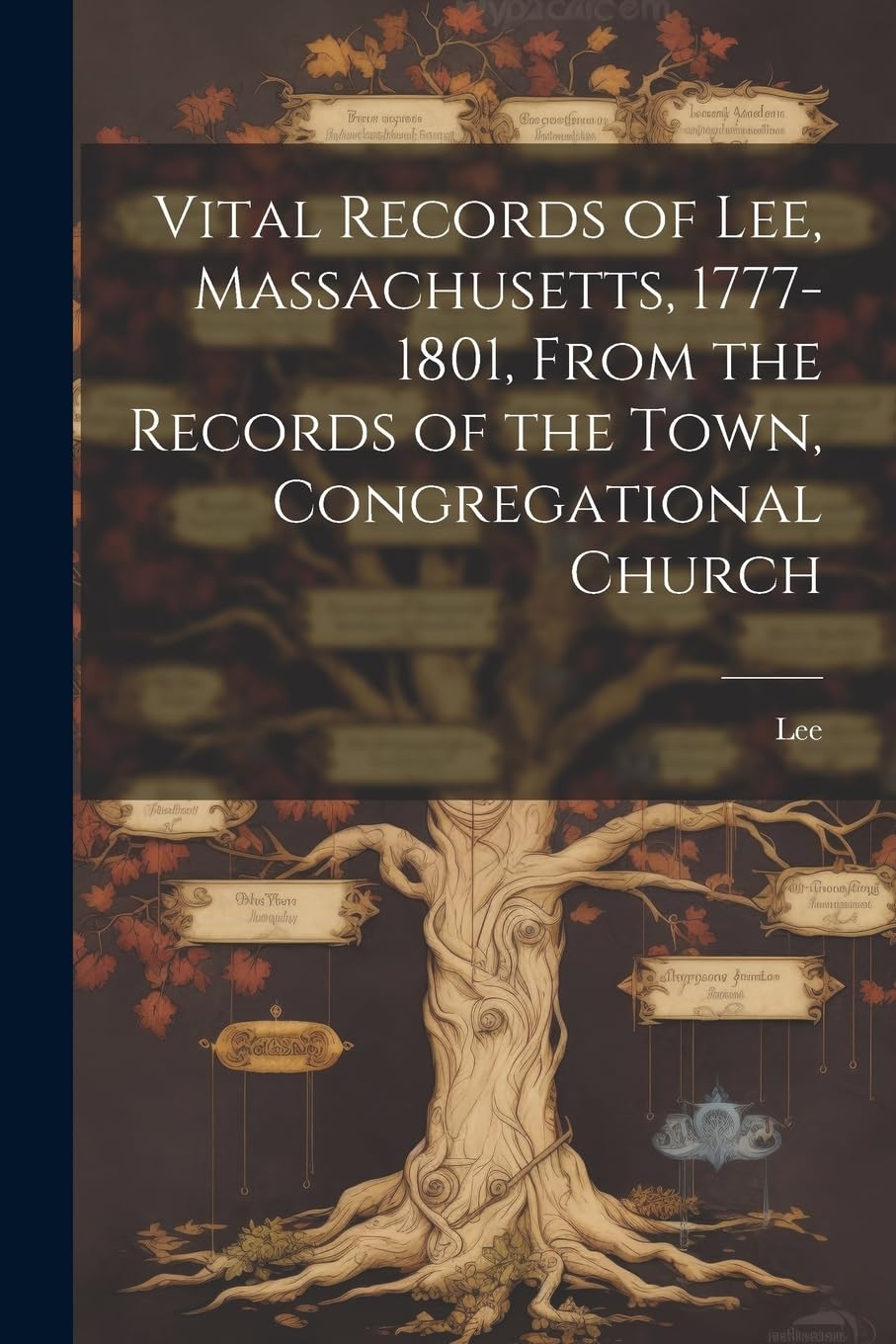 Vital Records of Lee, Massachusetts, 1777-1801, From the Records of the Town, Congregational Church