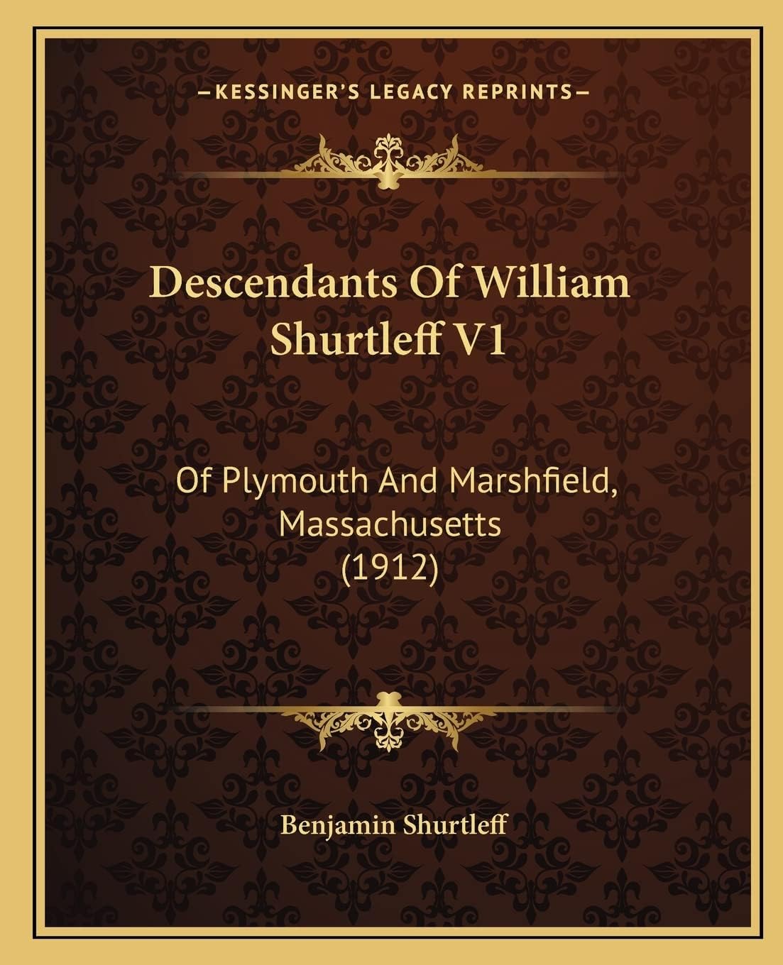 Descendants Of William Shurtleff V1: Of Plymouth And Marshfield, Massachusetts (1912)