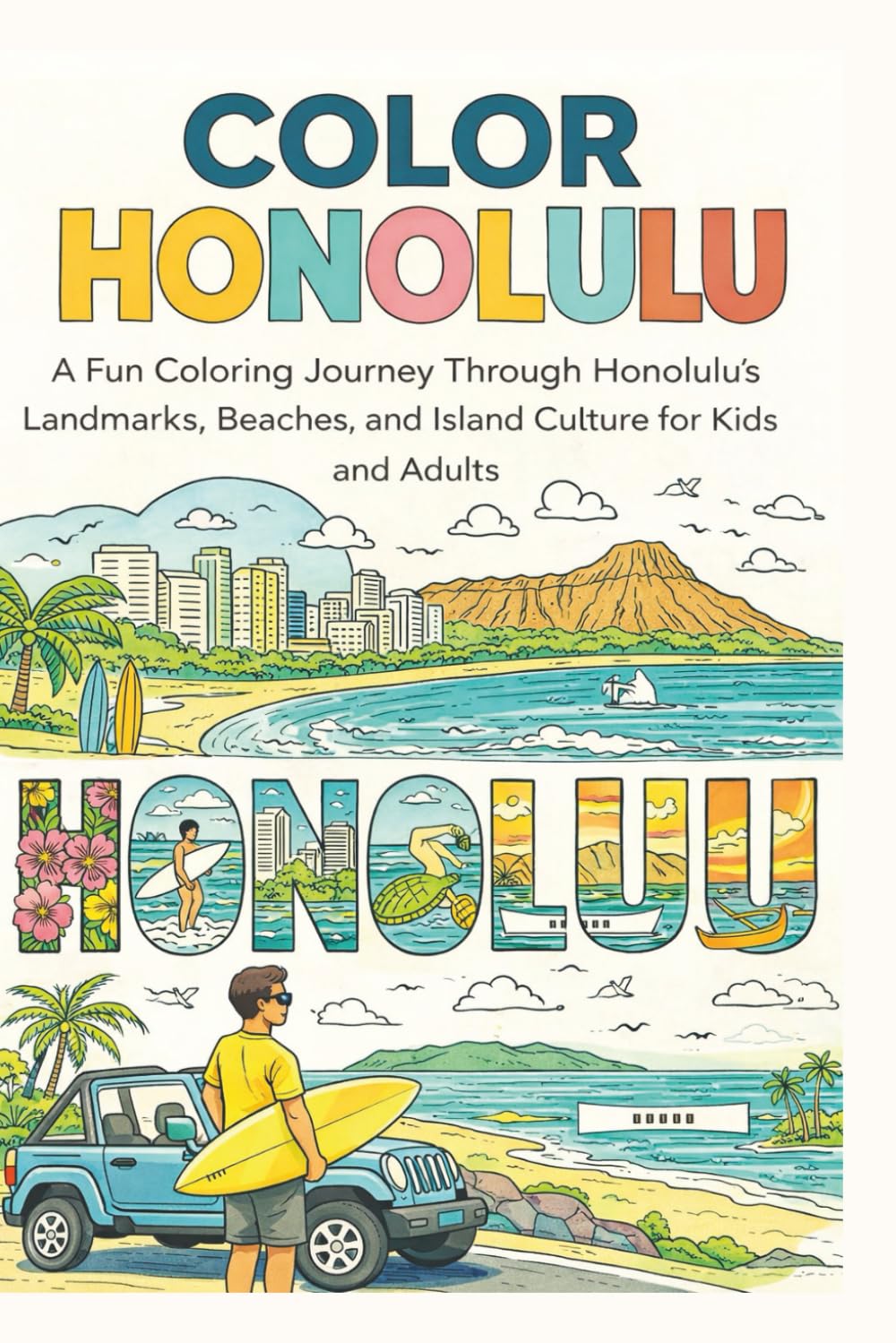 COLOR HONOLULU: A Fun Coloring Journey Through Honolulu’s Landmarks, Beaches, and Island Culture for Kids and Adults