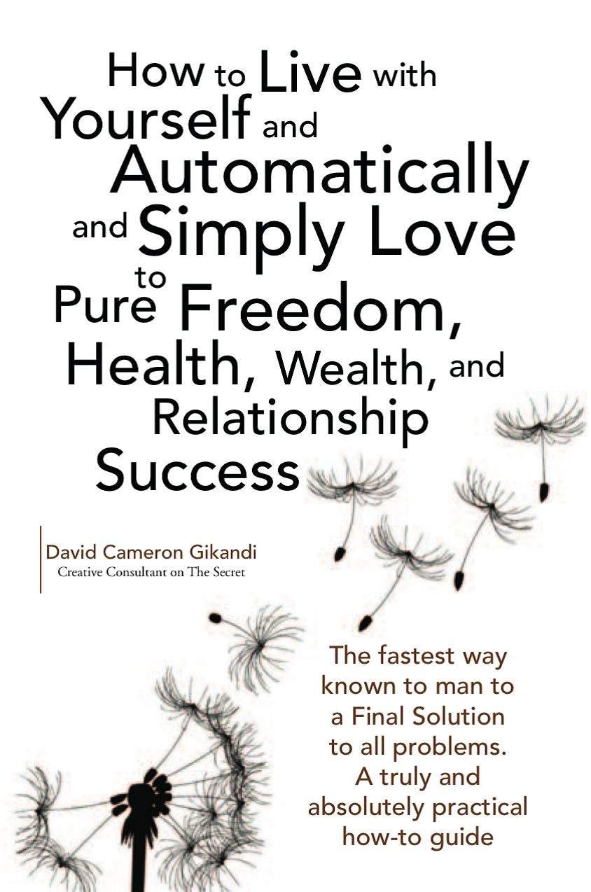 How to Live with Yourself and Automatically and Simply Love Yourself to Pure Freedom, Health, Wealth, and Relationship Success