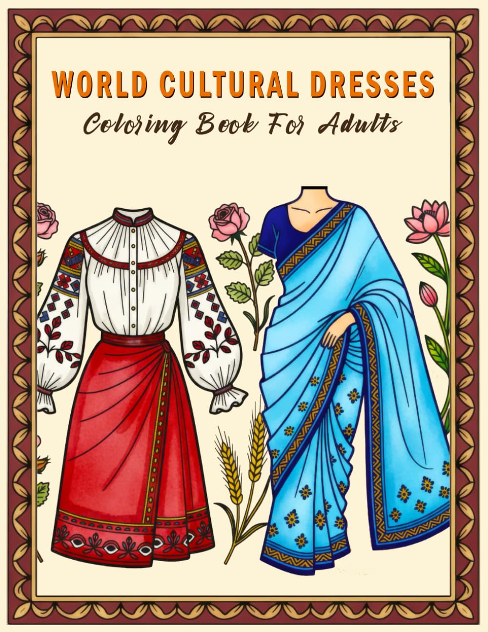World Cultural Dresses Coloring Book For Adults: A Global Collection of Traditional Outfits to Color and Enjoy