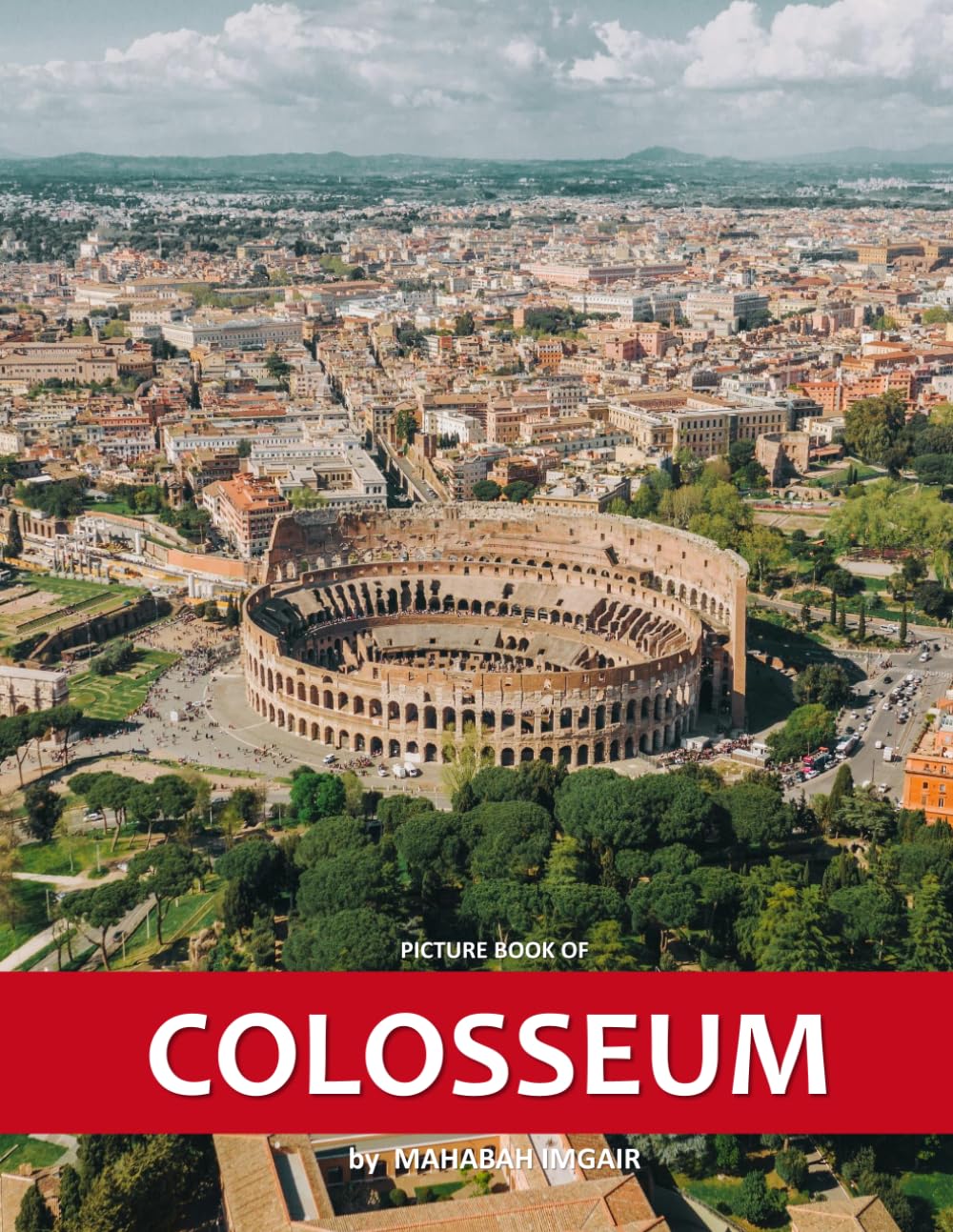 Colosseum: A Stunning Coffee Table Photo Book for Travel and Tourism Enthusiasts