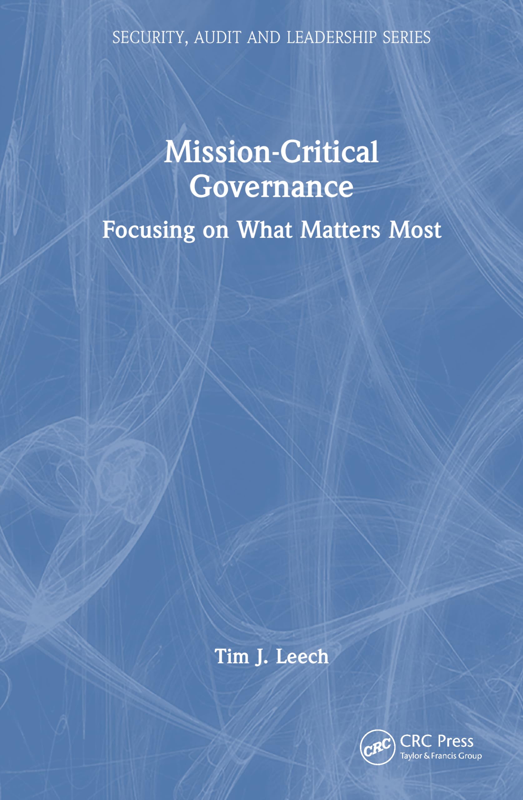 Mission-Critical Governance: Focusing on What Matters Most (Security, Audit and Leadership Series)