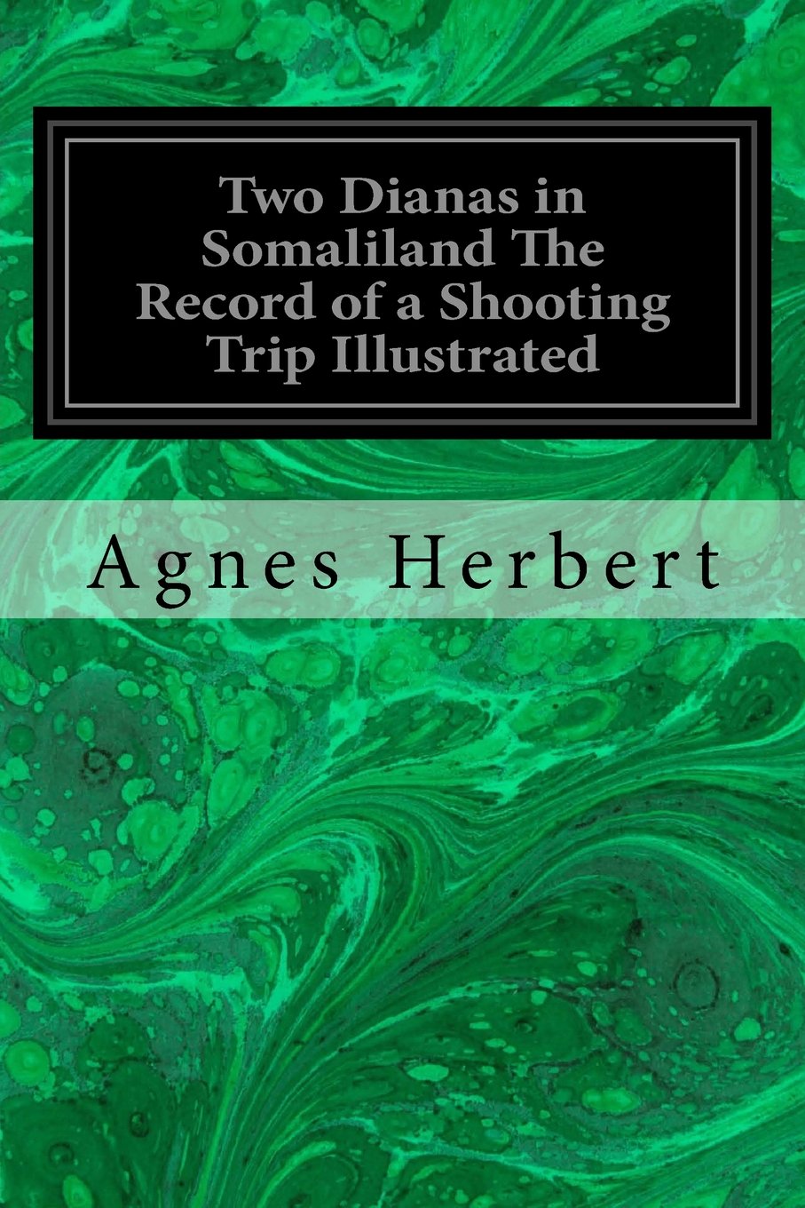 Two Dianas in Somaliland The Record of a Shooting Trip Illustrated