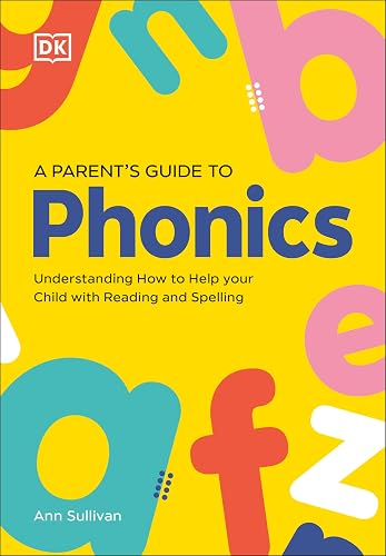 DK Super Phonics A Parent's Guide to Phonics: Understanding How to Help Your Child with Reading and Spelling