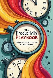 The Productivity Playbook: Strategies for Effective Time Management