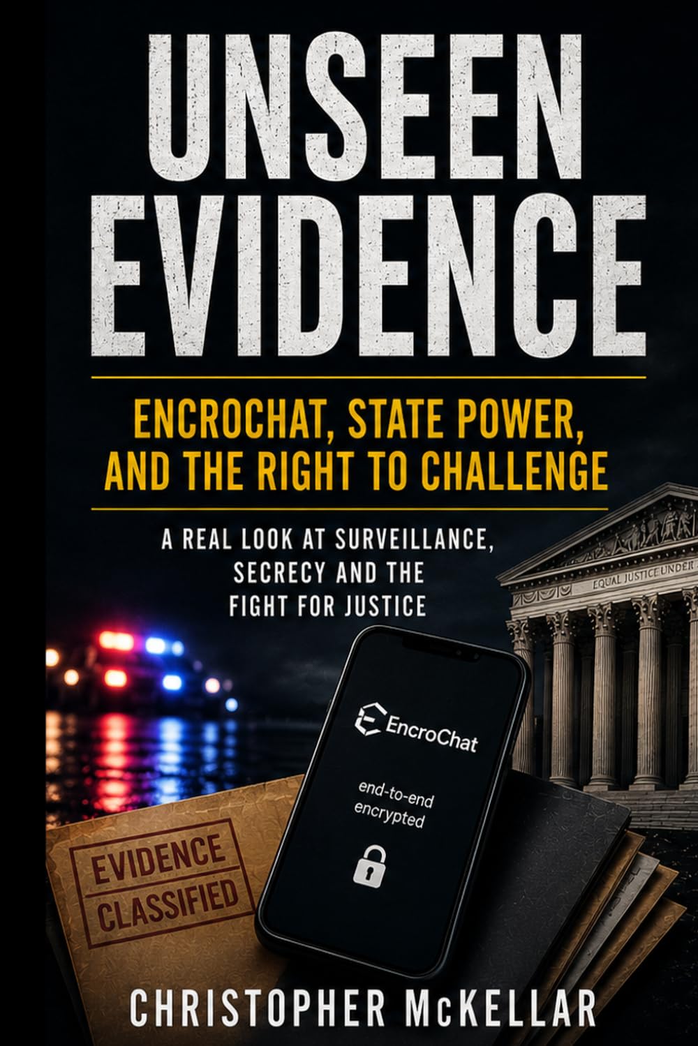 UNSEEN EVIDENCE EncroChat, State Power, and the Right to Challenge