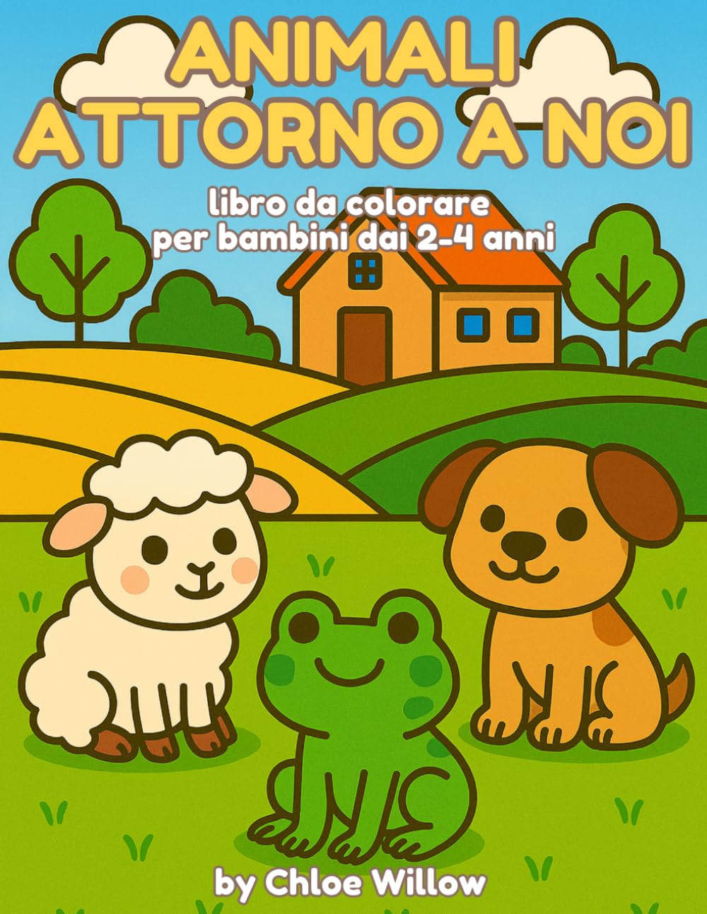 Animali attorno a noi da colorare - Libro per Bambini 2–4 anni: 27 Illustrazioni Semplici e Dolci per Stimolare Creatività e Motricità Fine (Animali da Colorare – Chloe Willow)