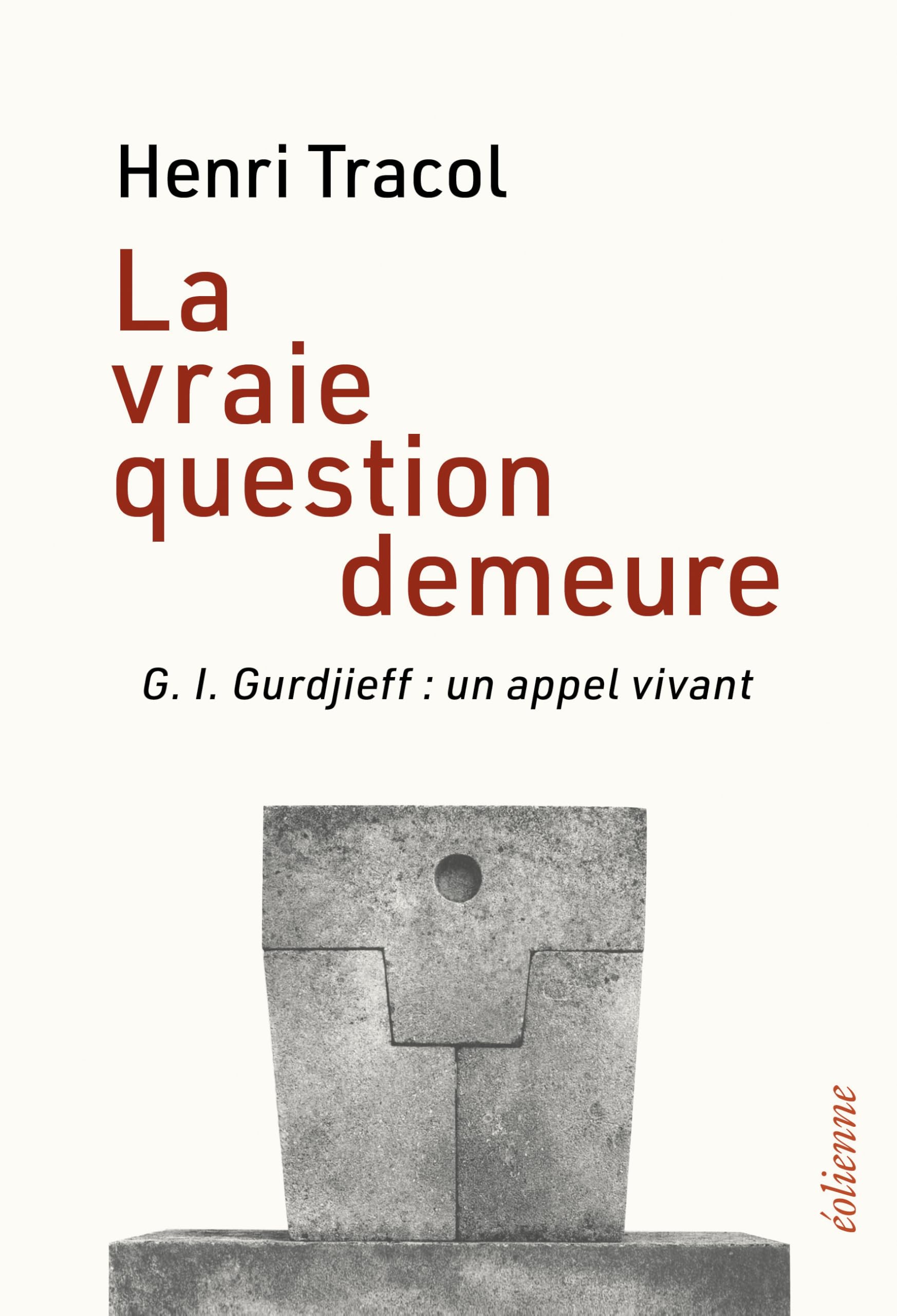 La vraie question demeure: G. I. Gurdjieff : un appel vivant
