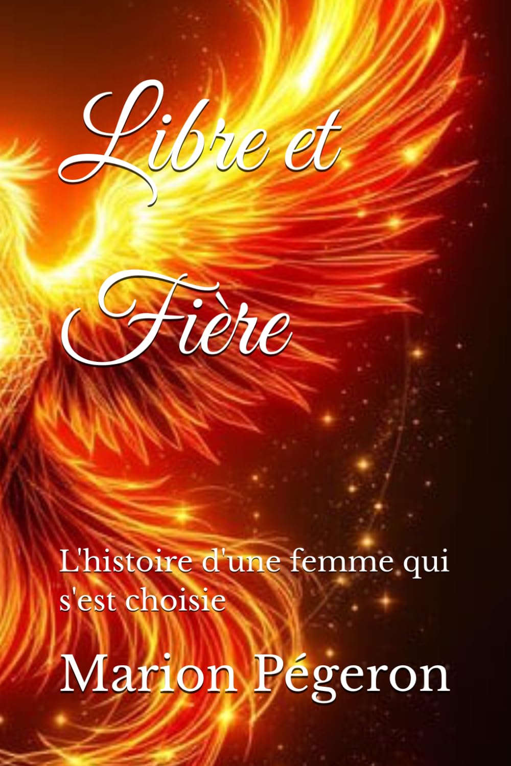 Libre et Fière: L'histoire d'une femme qui s'est choisie