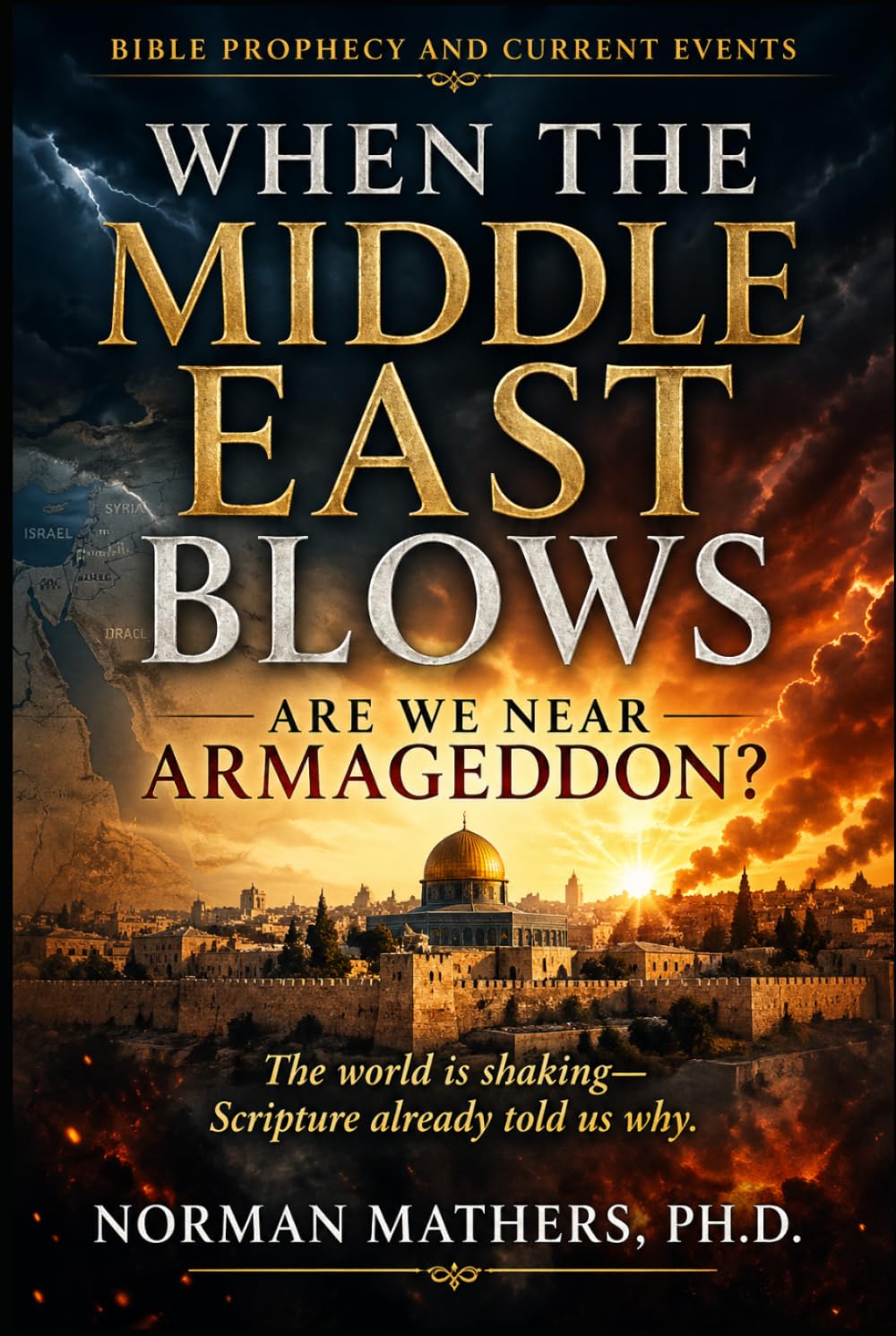 WHEN THE MIDDLE EAST BLOWS: Is The World Headed Toward Armageddon?