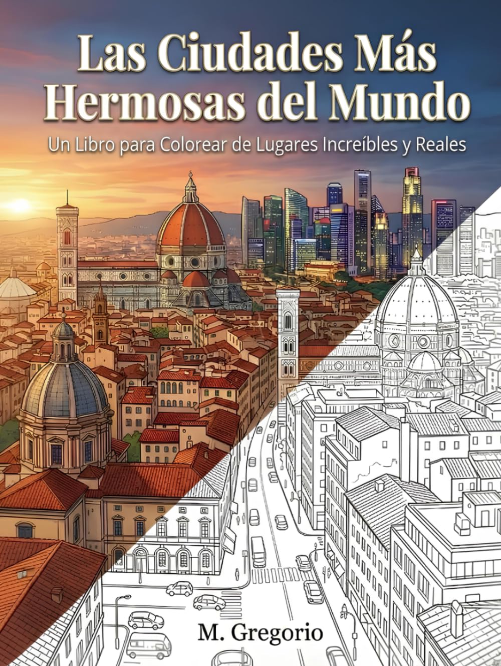 Las Ciudades Más Hermosas del Mundo - Un Libro para Colorear de Lugares Increíbles y Reales: Explora el mundo coloreando: un viaje antiestrés por las ... urbanos globales para liberar tu creatividad.