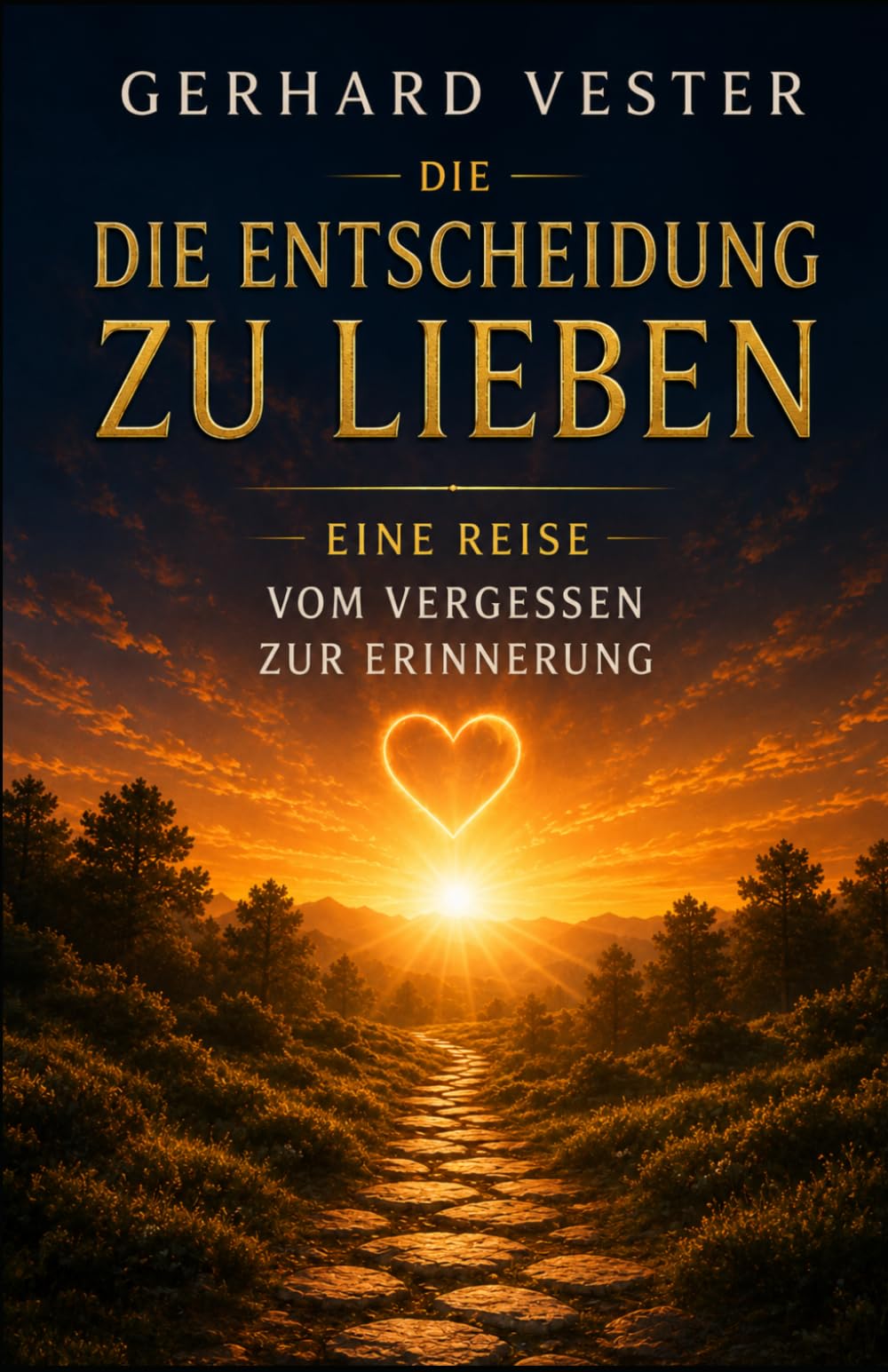Die Entscheidung zu lieben: Eine Reise vom Vergessen zur Erinnerung (New Life – Gerhard Vester – Bewusstsein & Erinnerung)