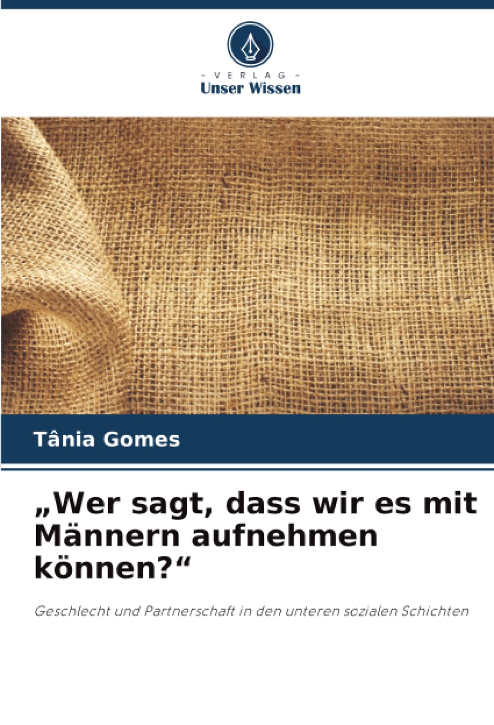 „Wer sagt, dass wir es mit Männern aufnehmen können?“: Geschlecht und Partnerschaft in den unteren sozialen Schichten