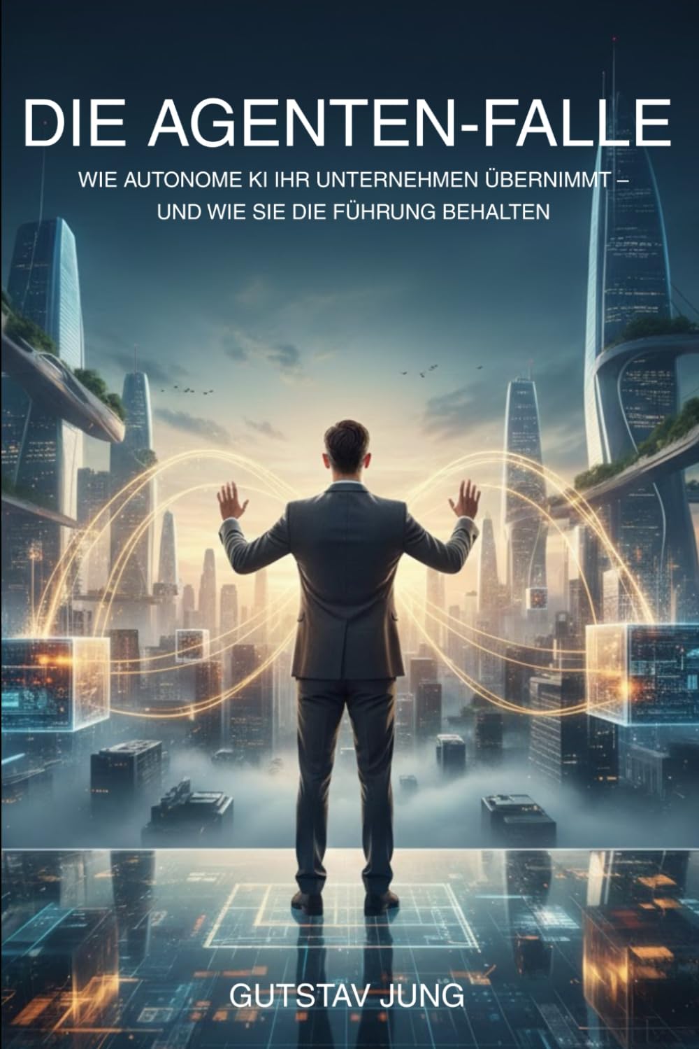 Die Agenten-Falle: Wie autonome KI Ihr Unternehmen übernimmt – und wie Sie die Führung behalten