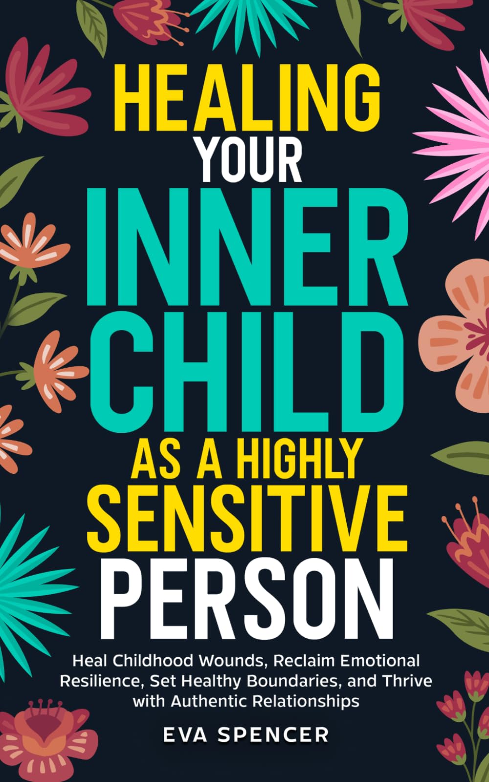 Healing Your Inner Child as a Highly Sensitive Person: Heal Childhood Wounds, Reclaim Emotional Resilience, Set Healthy Boundaries, and Thrive with ... Gifts and Inner Child Healing Guides)