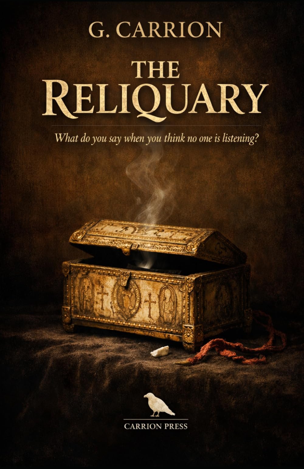 The Reliquary: What Do You Say When You Think No One Is Listening? (Carrion Press)