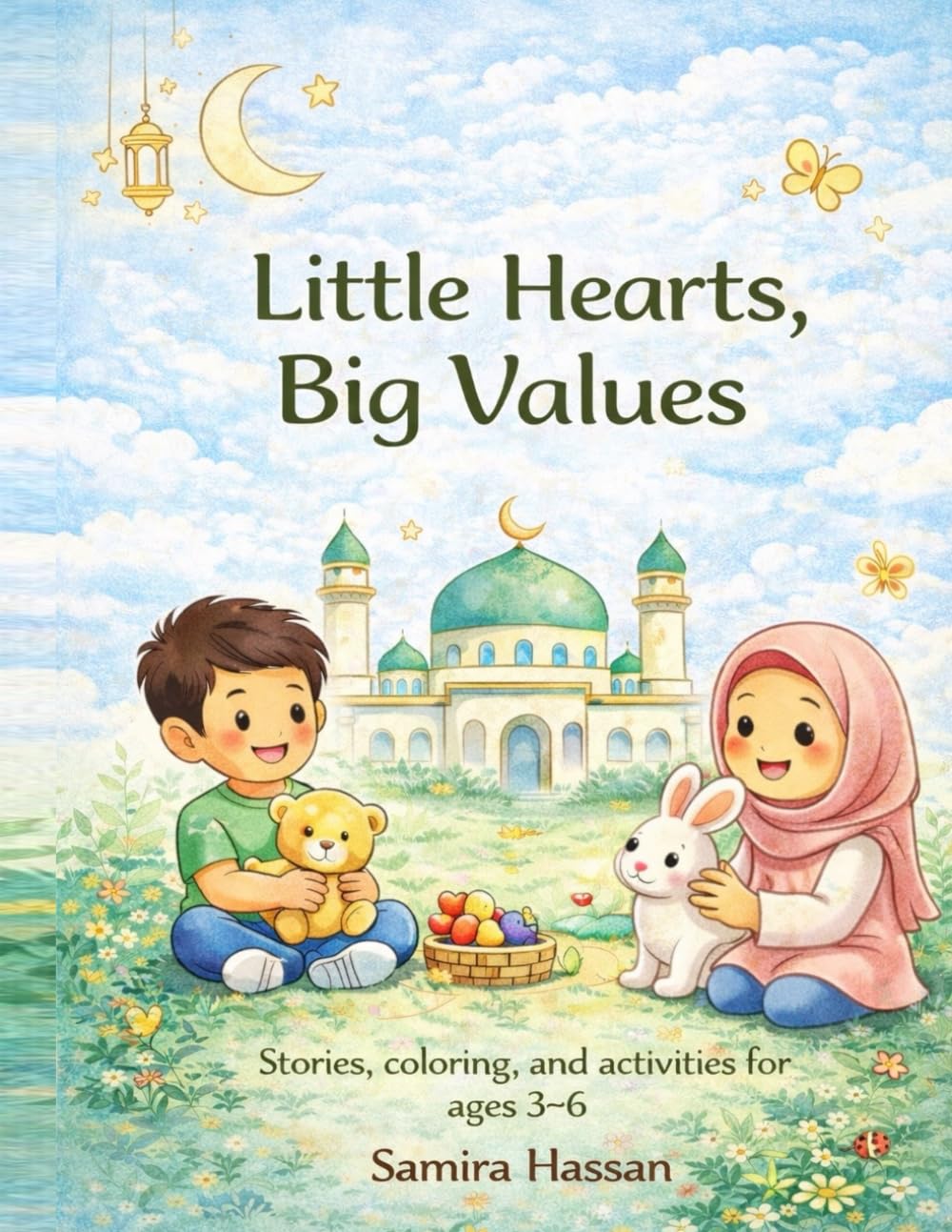 Little Hearts, Big Values: A Fun, Islamic Activity Book for Little Hearts and Growing Minds