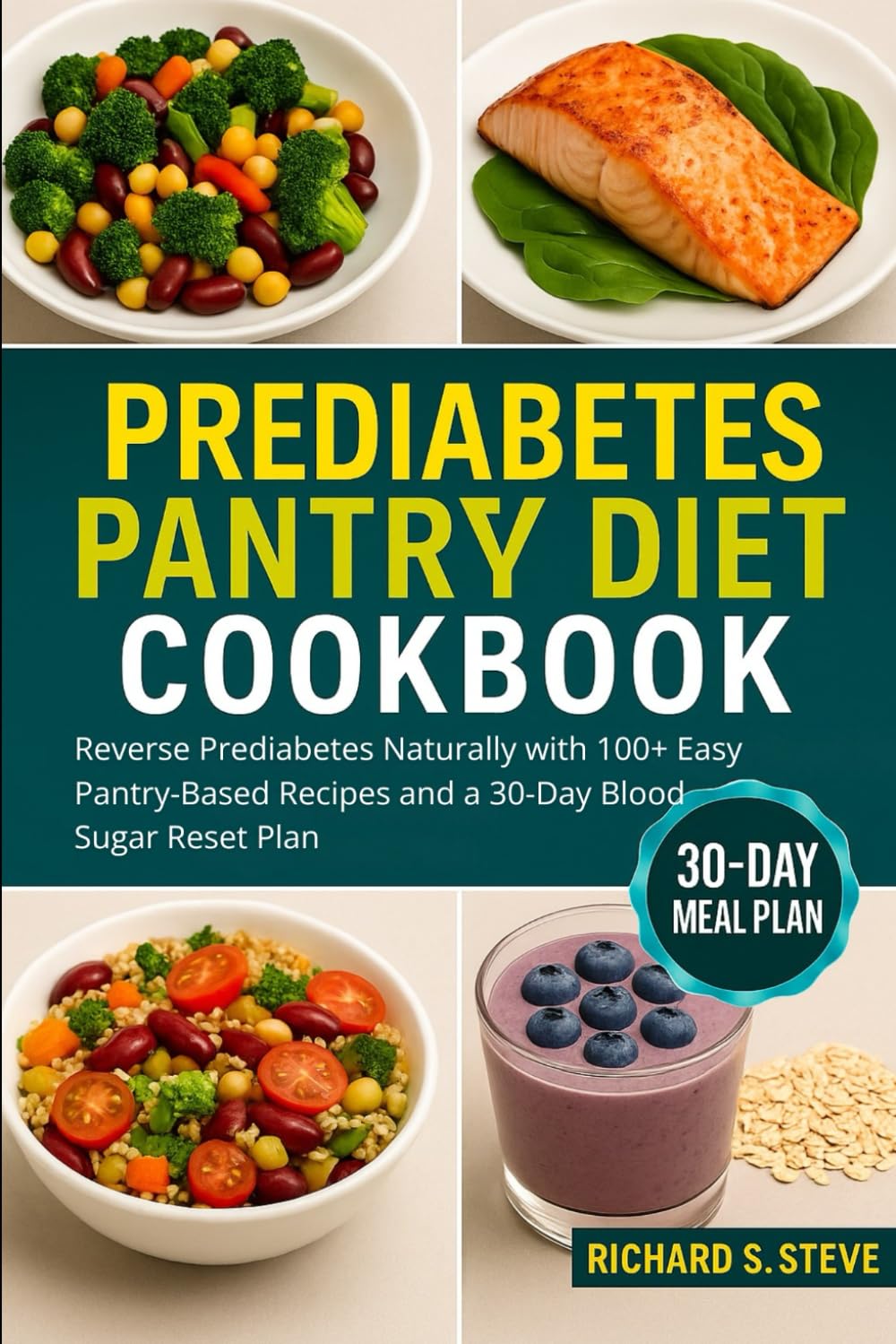PREDIABETES PANTRY DIET COOKBOOK: Reverse Prediabetes Naturally with 100+ Easy Pantry-Based Recipes and a 30-Day Blood Sugar Reset Plan
