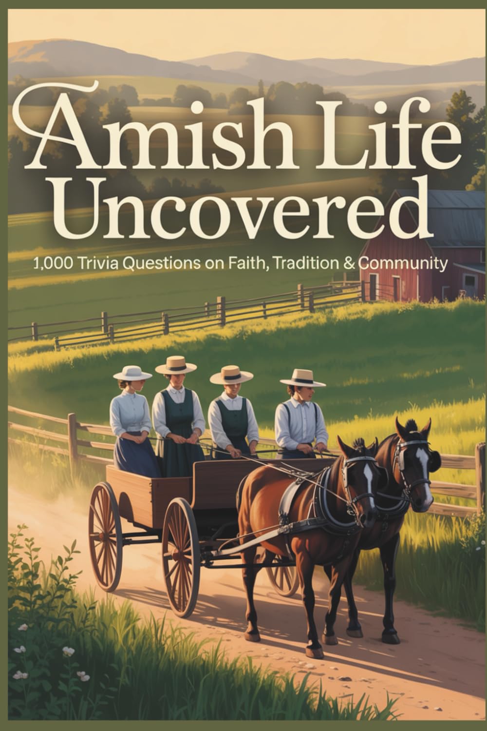 Amish Life Uncovered: 1,000 Trivia Questions on Faith, Tradition & Community: From Plain Dress to Rumspringa—Test Your Knowledge of Amish History, Beliefs, and Daily Life