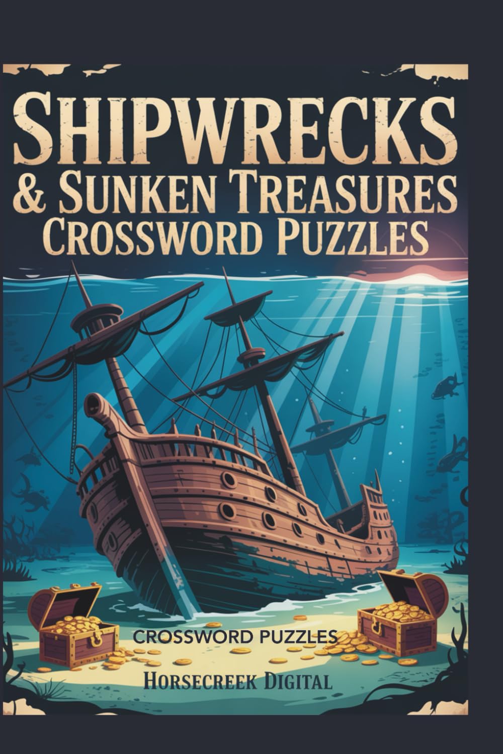 Shipwrecks & Sunken Treasures Crossword Puzzles: 150 Nautical Crosswords Exploring Lost Ships, Pirate Gold, Maritime Mysteries, and Legendary Wrecks