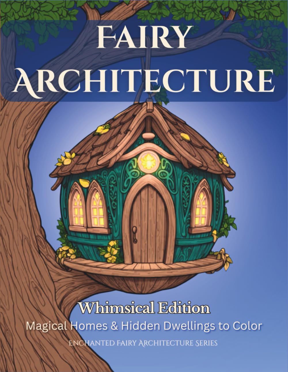 Fairy Architecture - Whimsical Edition: Magical Homes & Hidden Dwellings to Color (Enchanted Fairy Architecture)