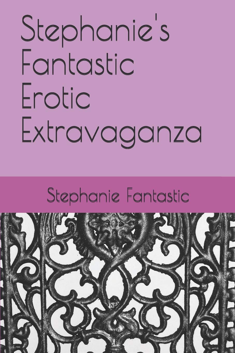 Stephanie's Fantastic Erotic Extravaganza