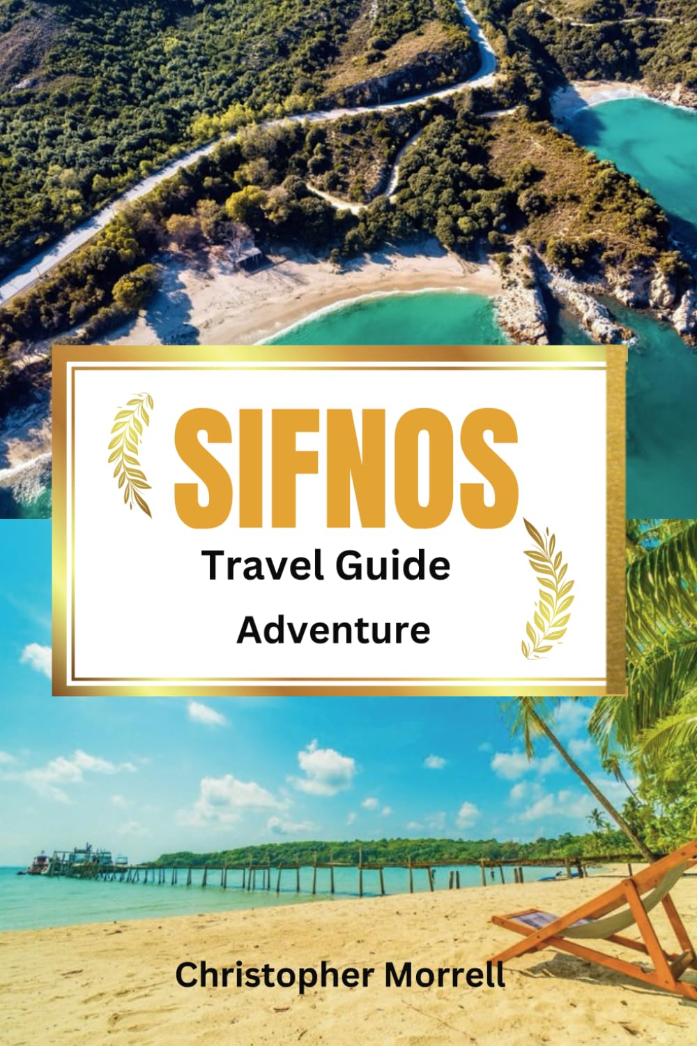Sifnos Travel Guide Adventure: Your all-in-one handbook for discovering hidden gems, top attractions, relaxation hotspots, culinary delights, and ... Uncovered: City by City/ Island by Island)