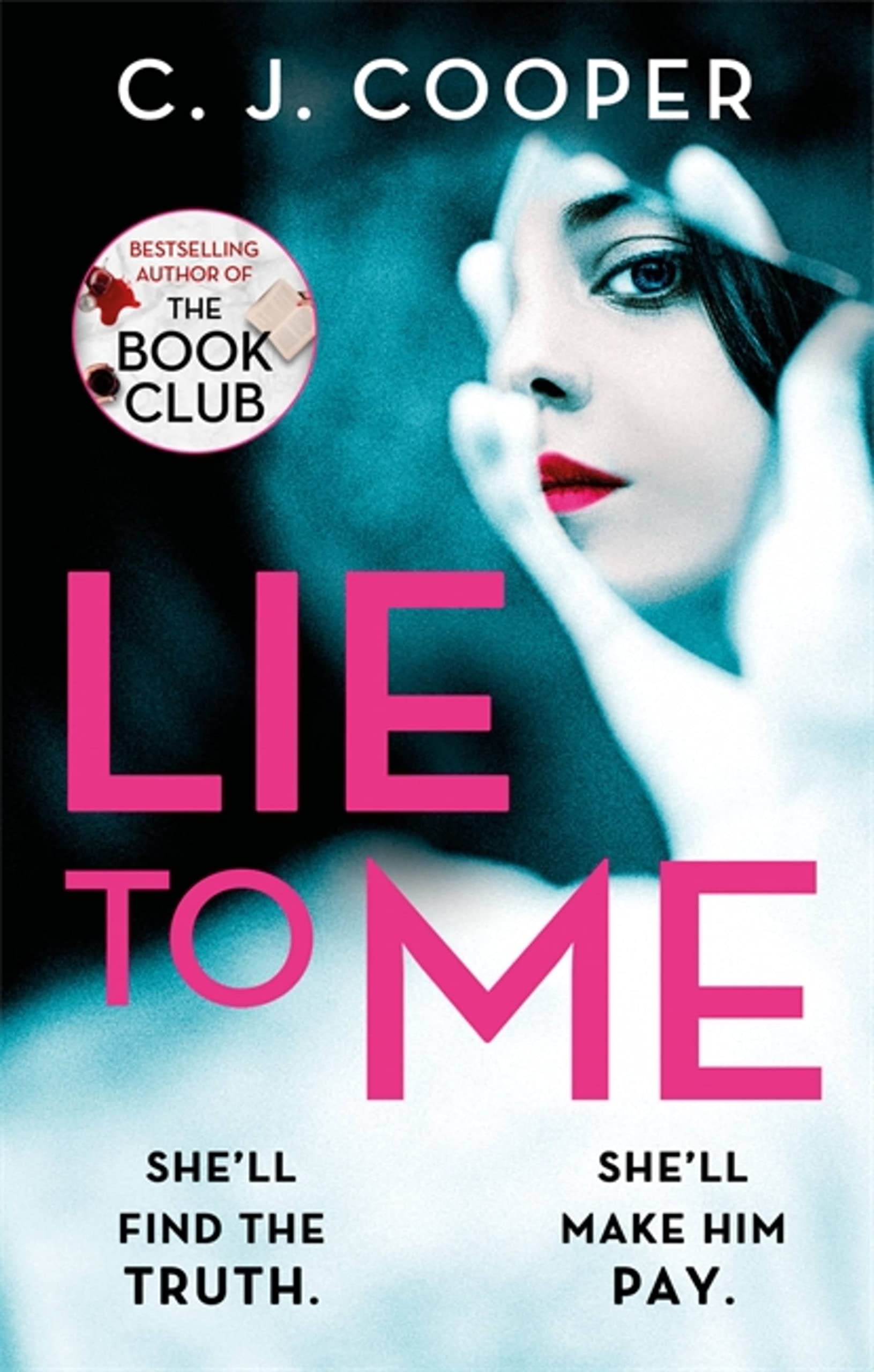 Lie to Me: A dark, compulsive thriller about obsession and revenge from the author of The Book Club