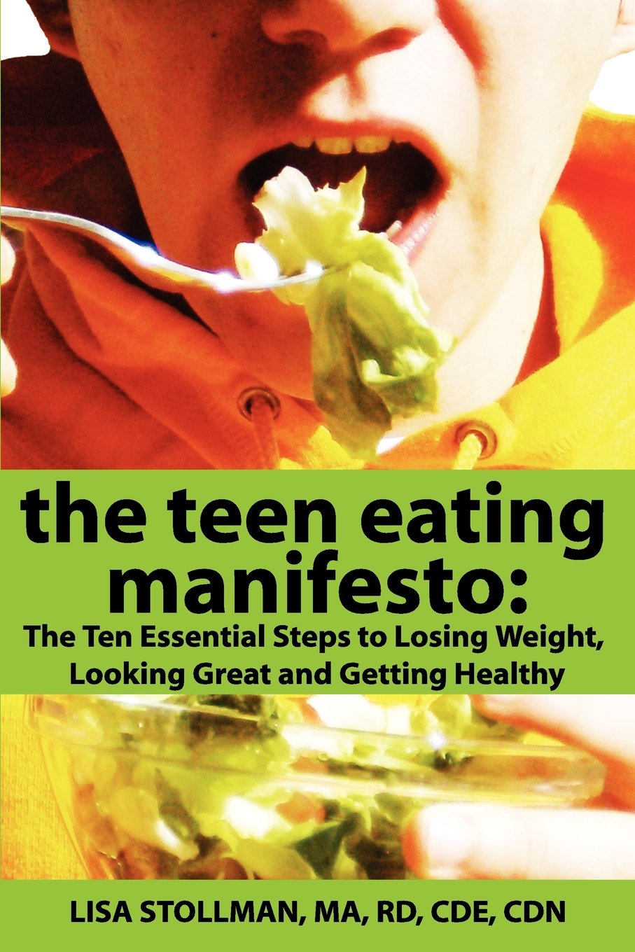 The Teen Eating Manifesto: The Ten Essential Steps to Losing Weight, Looking Great and Getting Healthy: Volume 1