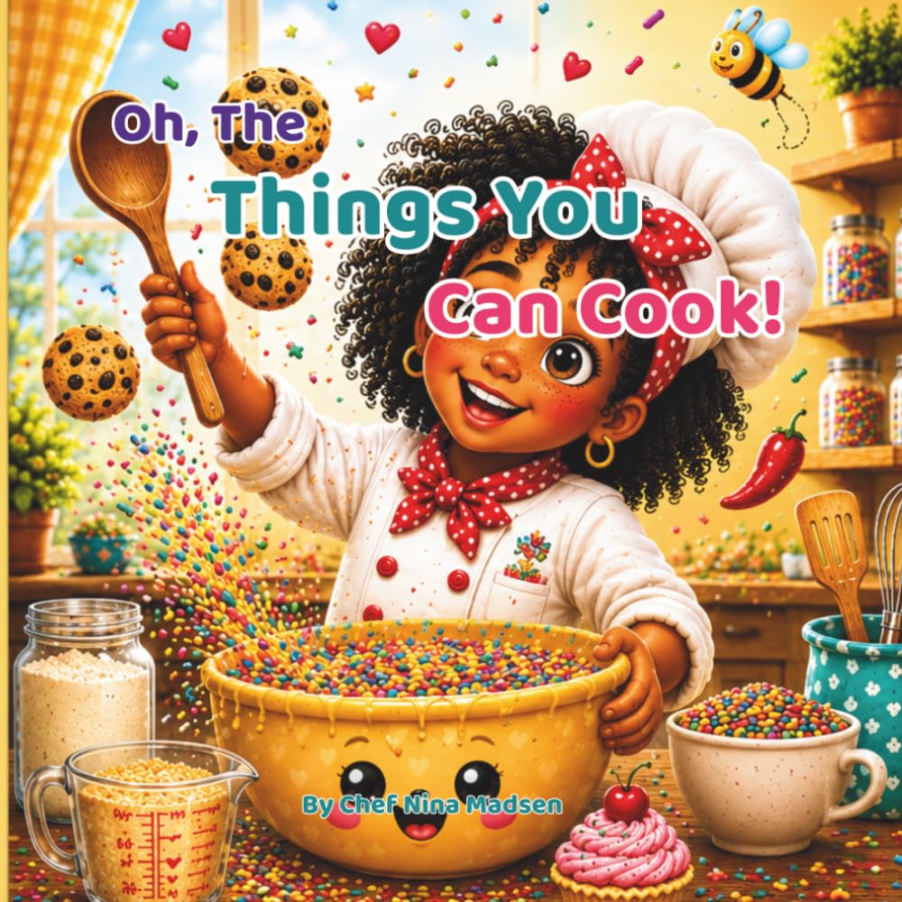 Oh, The Things You Can Cook!: A Sweet Story About Mistakes, Practice, and Cooking with Heart.