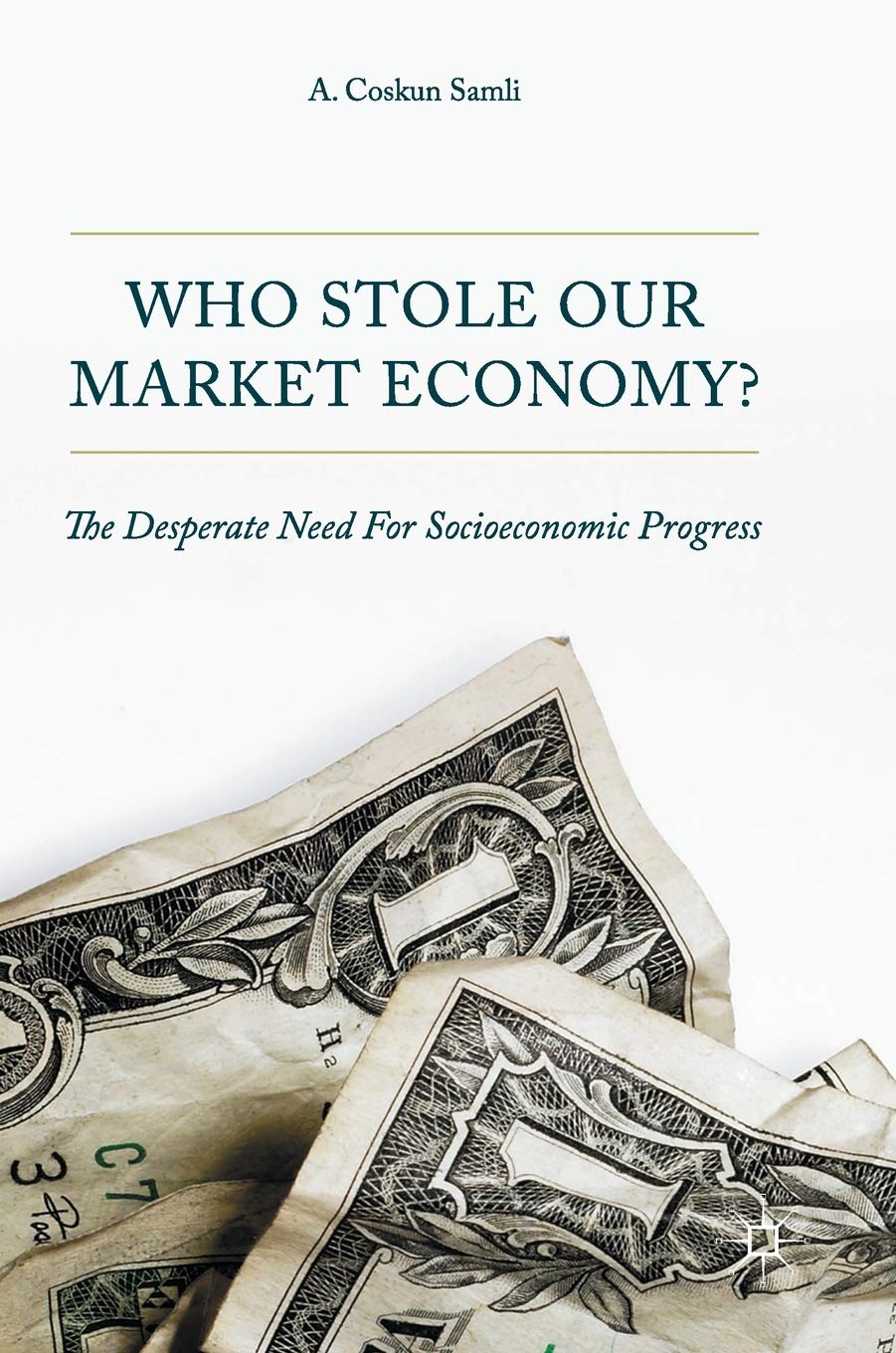 Who Stole Our Market Economy?: The Desperate Need For Socioeconomic Progress