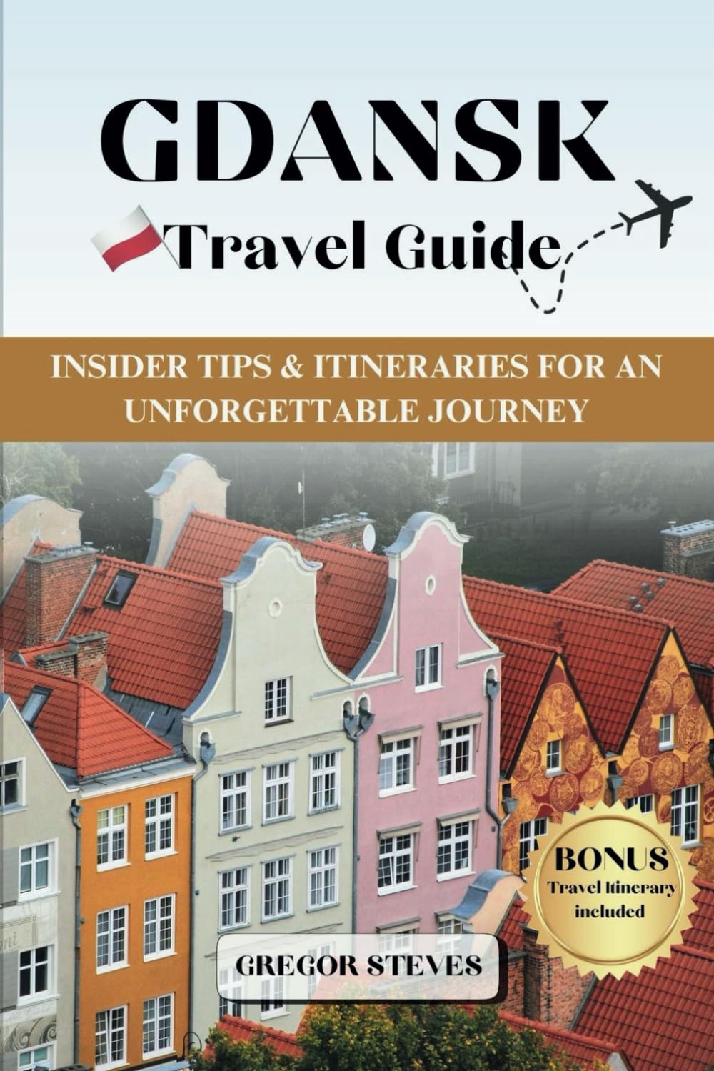 GDANSK TRAVEL GUIDE: Insider Tips & Itineraries for an Unforgettable Journey (Mystical Poland Cities)