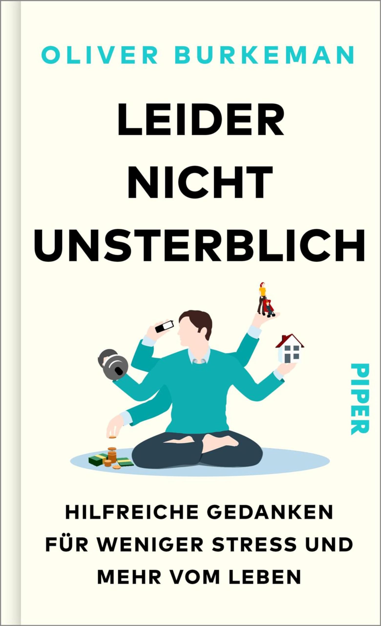 Leider nicht unsterblich: Hilfreiche Gedanken für weniger Stress und mehr vom Leben