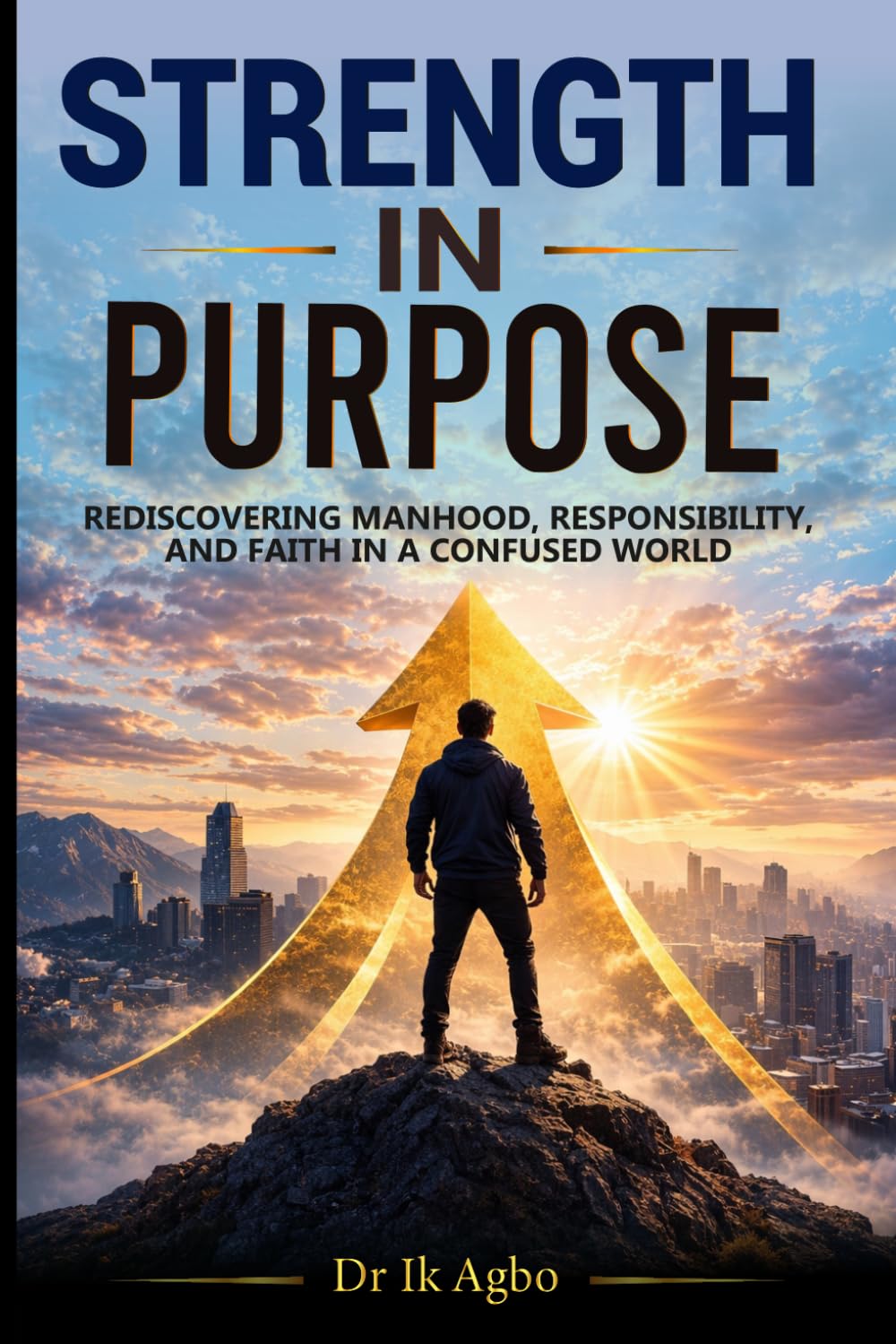 Strength in Purpose: Rediscovering Manhood, Responsibility, and Faith in a Confused World