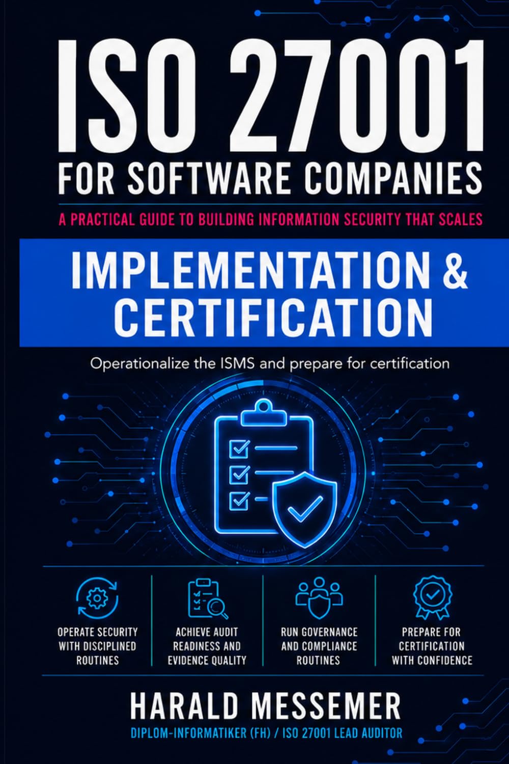 Implementation & Certification: Operationalize the ISMS and prepare for certification (ISO 27001 for Software Companies)