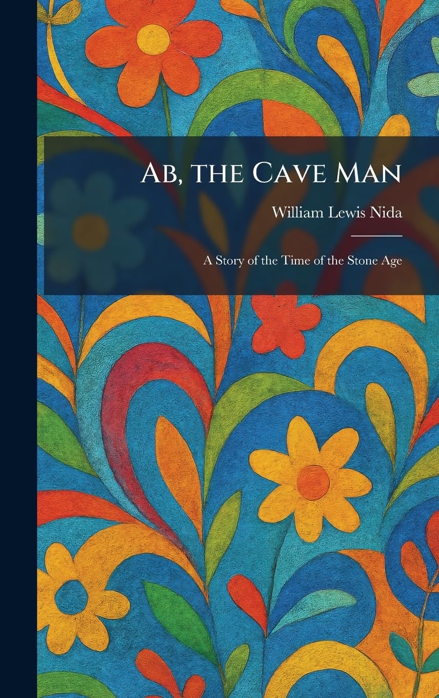 Ab, the Cave Man: A Story of the Time of the Stone Age