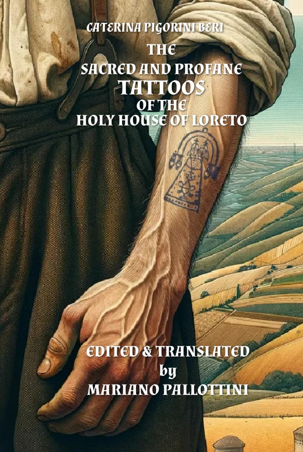 THE SACRED AND PROFANE TATTOOS: OF THE HOLY HOUSE OF LORETO (Echoes of Italy: Classical Italian Narratives of the 19th Century, Translated)
