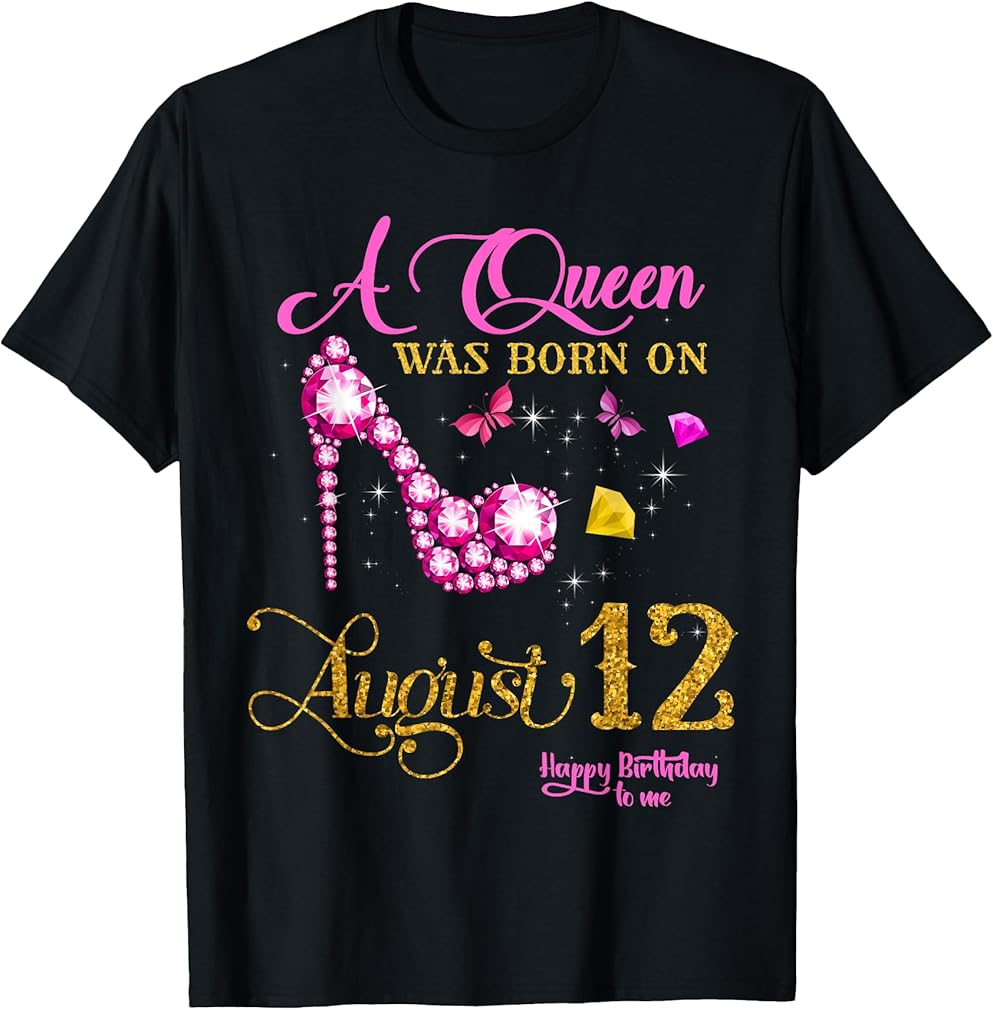 A Queen Was Born on August 12, 12th August Birthday T-Shirt