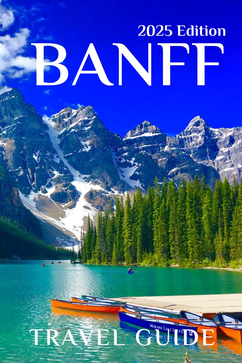 Banff (Travel Guide 2025): Planning Your Trip, Recommended Places to Stay, Must-See Attractions and Insider Tips for First-time Visitors