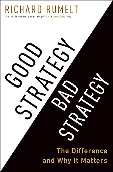 Good Strategy Bad Strategy The Difference and Why It Matters
