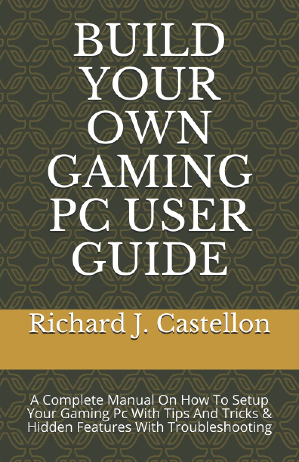 Build Your Own Gaming Pc User Guide A Complete Manual | Desertcart INDIA