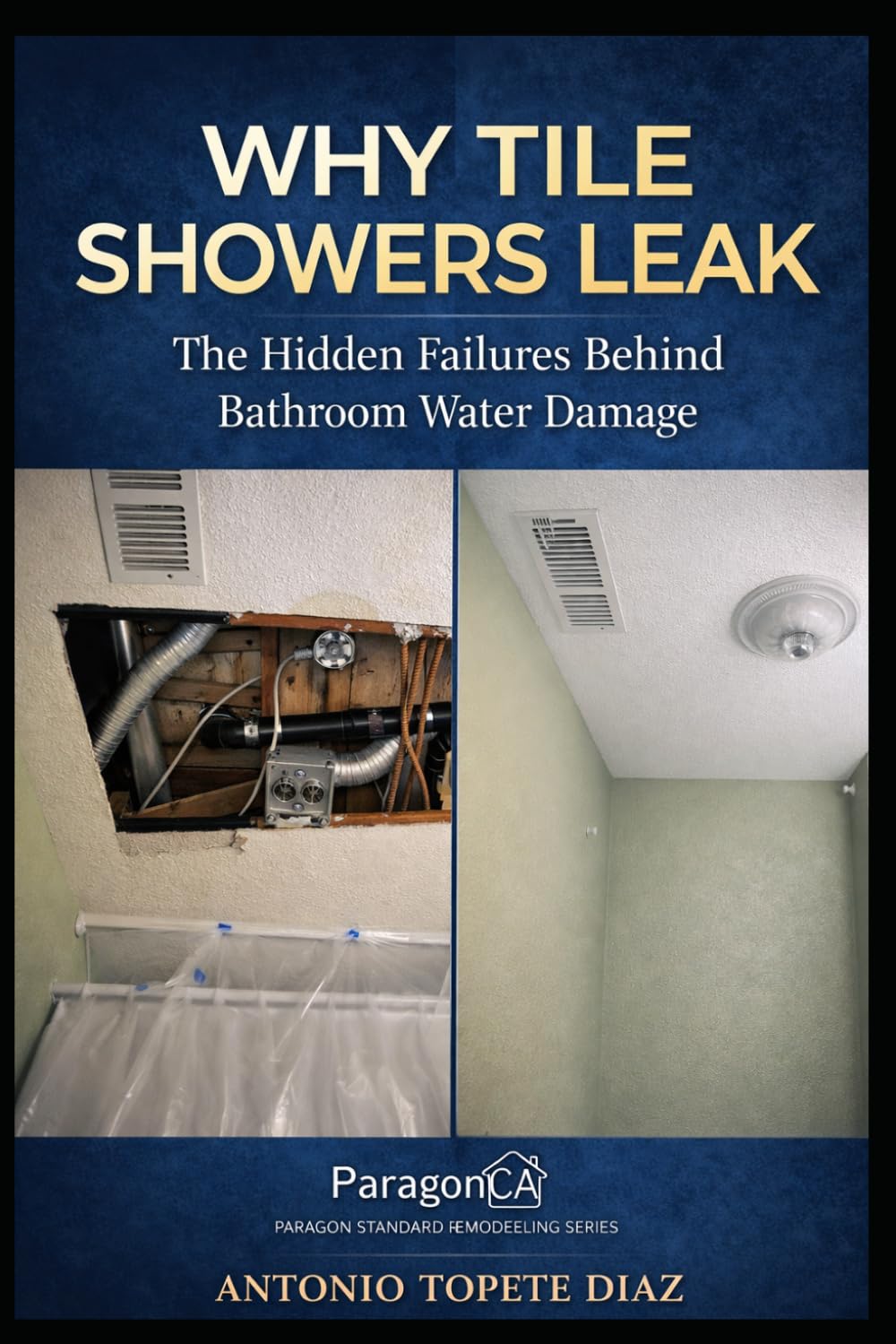 Why Tile Showers Leak: The Hidden Failures Behind Bathroom Water Damage (Paragon Standard Remodeling Series)