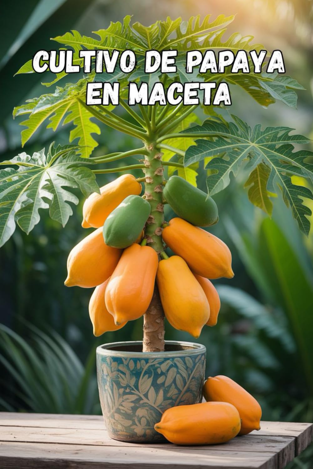 Cultivo de papaya en maceta: Una guía completa paso a paso para cultivar papaya en casa y en un apartamento: desde la plantación hasta la cosecha (frutos).