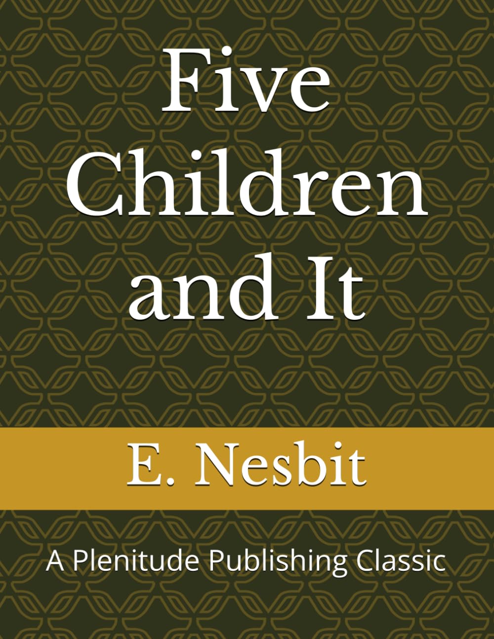 Five Children and It: A Plenitude Publishing Classic